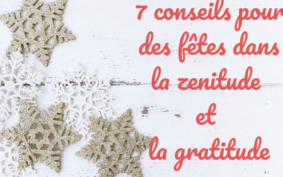 7 conseils pour des fêtes dans la zénitude et la gratitude